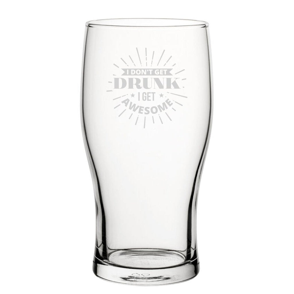 I Don't Get Drunk I Get Awesome - Engraved Novelty Tulip Pint Glass