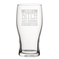 I'm Not A B*tch Just Kidding Go F*Ck Yourself - Engraved Novelty Tulip Pint Glass