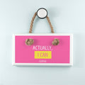 Personalised Actually I Can White Hanging Sign
