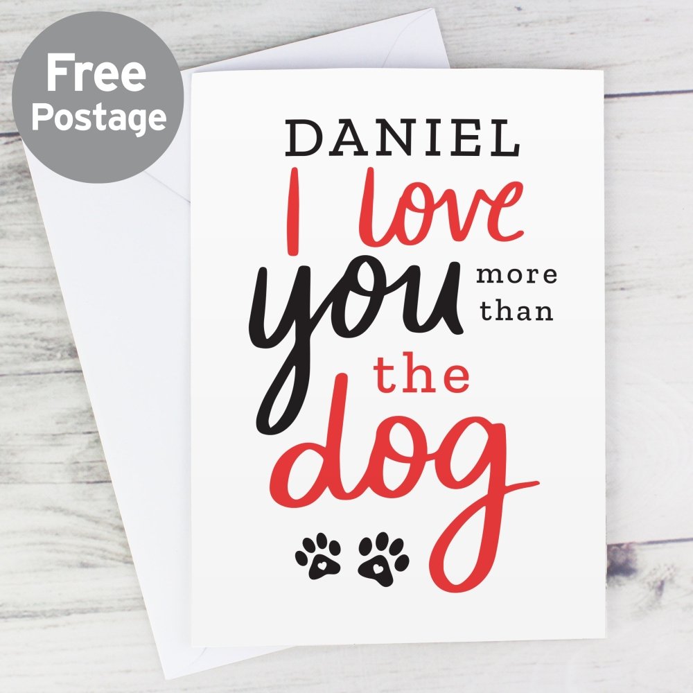 Personalised I Love You More Than The Dog Card