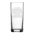 To Me Drinking Responsibly Means Not Spilling - Engraved Novelty Hiball Glass